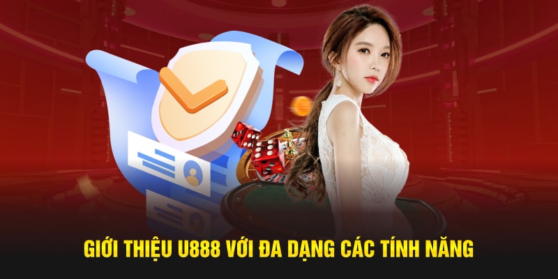 Giới thiệu U888 với đa dạng các tính năng