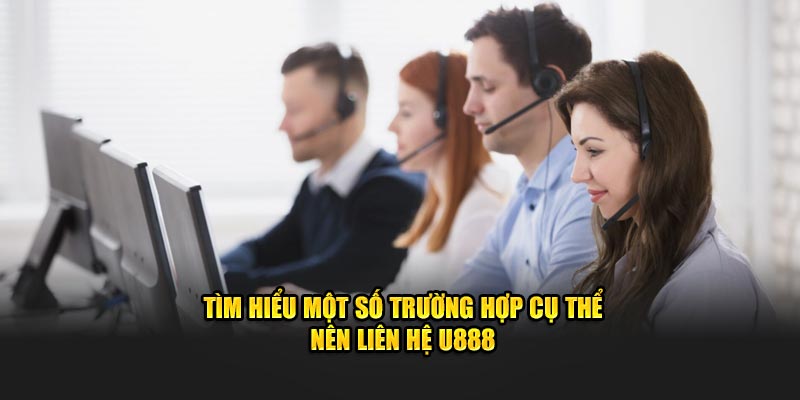 Tìm hiểu một số trường hợp cụ thể nên liên hệ U888