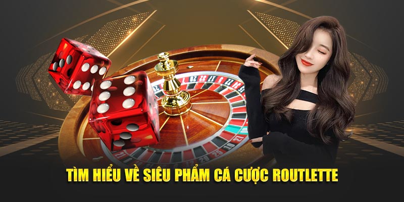 Tìm hiểu về siêu phẩm cá cược Roulette